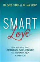 L'amour intelligent : Comment l'amélioration de votre intelligence émotionnelle transformera votre mariage - Smart Love: How Improving Your Emotional Intelligence Will Transform Your Marriage