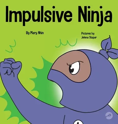 Ninja impulsif : Un livre socio-émotionnel pour les enfants sur le contrôle des impulsions à l'école et à la maison - Impulsive Ninja: A Social, Emotional Book For Kids About Impulse Control for School and Home
