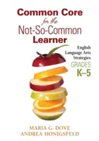 Common Core for the Not-So-Common Learner, Grades K-5 : English Language Arts Strategies (en anglais) - Common Core for the Not-So-Common Learner, Grades K-5: English Language Arts Strategies