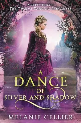 Une danse d'argent et d'ombre : une réinterprétation des douze princesses dansantes - A Dance of Silver and Shadow: A Retelling of The Twelve Dancing Princesses
