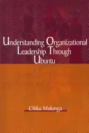 Comprendre le leadership organisationnel grâce à l'Ubuntu - Understanding Organizational Leadership Through Ubuntu