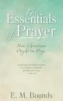 L'essentiel de la prière : Comment les chrétiens doivent prier - The Essentials of Prayer: How Christians Ought to Pray