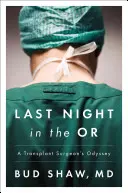 Dernière nuit au bloc opératoire : L'odyssée d'un chirurgien transplanteur - Last Night in the OR: A Transplant Surgeon's Odyssey