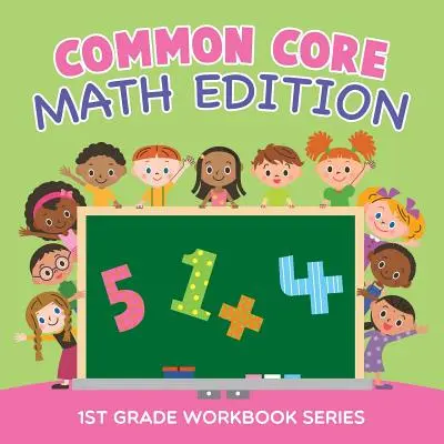 Common Core Math Edition : 1st Grade Workbook Series - Common Core Math Edition: 1st Grade Workbook Series