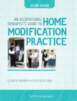 Guide de l'ergothérapeute pour la pratique de l'aménagement du domicile - An Occupational Therapist's Guide to Home Modification Practice