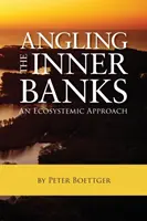 La pêche à la ligne sur les rives intérieures : Une approche écosystémique - Angling the Inner Banks: An Ecosystemic Approach