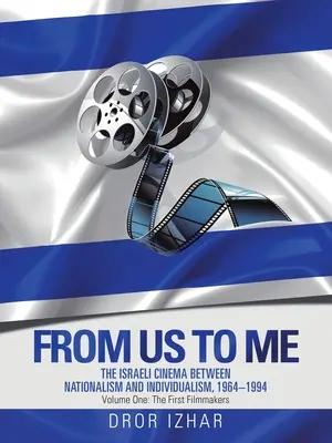 De nous à moi : le cinéma israélien entre nationalisme et individualisme, 1964-1994 - From Us to Me: The Israeli Cinema Between Nationalism and Individualism, 1964-1994