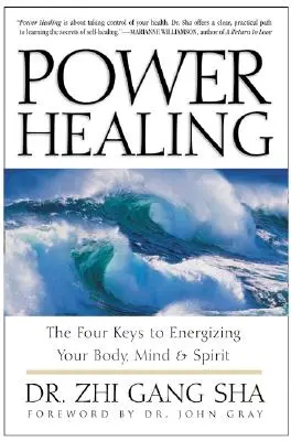 La guérison par le pouvoir : Quatre clés pour dynamiser votre corps et votre esprit - Power Healing: Four Keys to Energizing Your Body, Mind and Spirit