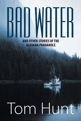 Bad Water and Other Stories of the Alaskan Panhandle (Mauvaise eau et autres histoires de la péninsule de l'Alaska) - Bad Water and Other Stories of the Alaskan Panhandle