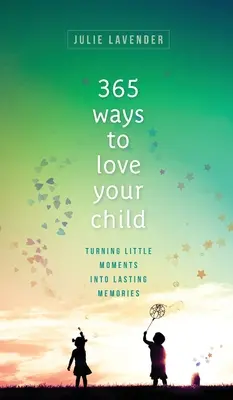 365 façons d'aimer son enfant - 365 Ways to Love Your Child