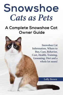 Les chats en raquette comme animaux de compagnie : informations sur le chat en raquette, où l'acheter, soins, comportement, coût, santé, dressage, toilettage, alimentation et bien plus encore ! A - Snowshoe Cats as Pets: Snowshoe Cat Information, Where to Buy, Care, Behavior, Cost, Health, Training, Grooming, Diet and a whole lot more! A