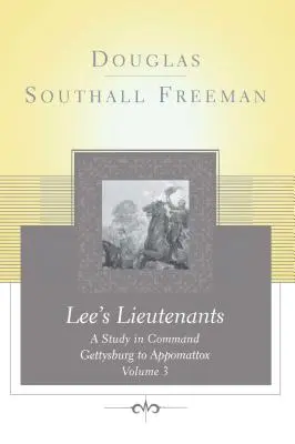 Lees Lieutenants Volume 3 : Une étude du commandement, de Gettysburg à Appomattox - Lees Lieutenants Volume 3: A Study in Command, Gettysburg to Appomattox