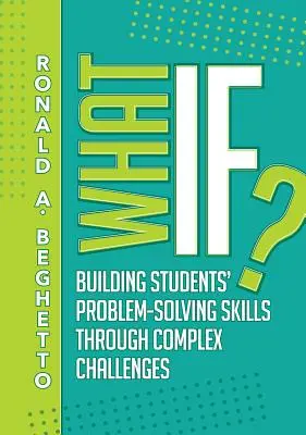 Et si ? Développer les compétences des élèves en matière de résolution de problèmes par le biais de défis complexes - What If?: Building Students' Problem-Solving Skills Through Complex Challenges