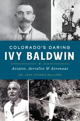 L'audacieuse Ivy Baldwin du Colorado : Aviateur, voltigeur et aéronaute - Colorado's Daring Ivy Baldwin: Aviator, Aerialist and Aeronaut