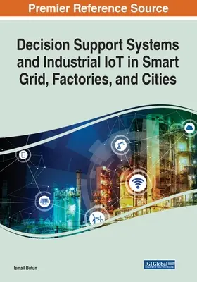 Systèmes d'aide à la décision et IdO industriel dans les réseaux, usines et villes intelligents - Decision Support Systems and Industrial IoT in Smart Grid, Factories, and Cities