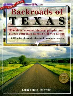 Backroads of Texas : Les sites, les scènes, l'histoire, les gens et les lieux dont votre carte ne vous parle pas, quatrième édition. - Backroads of Texas: The Sites, Scenes, History, People, and Places Your Map Doesn't Tell You About, Fourth Edition