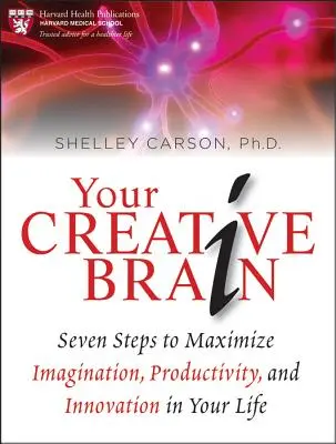 Votre cerveau créatif : Sept étapes pour maximiser l'imagination, la productivité et l'innovation dans votre vie - Your Creative Brain: Seven Steps to Maximize Imagination, Productivity, and Innovation in Your Life