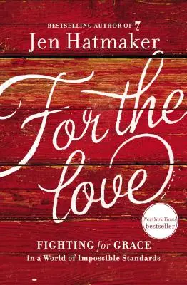 Pour l'amour : Se battre pour la grâce dans un monde de normes impossibles - For the Love: Fighting for Grace in a World of Impossible Standards