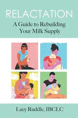 La relactation : Un guide pour reconstituer votre production de lait - Relactation: A Guide to Rebuilding Your Milk Supply