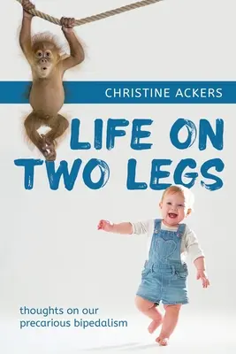 La vie sur deux jambes : réflexions sur notre bipédie précaire - Life on Two Legs: thoughts on our precarious bipedalism