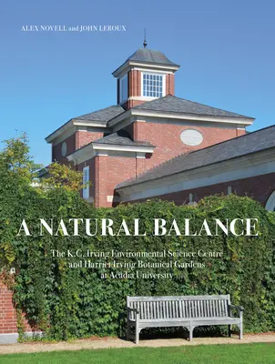 Un équilibre naturel : Le Centre des sciences de l'environnement K.C. Irving et le Jardin botanique Harriet Irving de l'Université Acadia - A Natural Balance: The K.C. Irving Environmental Science Centre and Harriet Irving Botanical Gardens at Acadia University