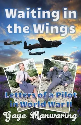 Waiting in the Wings : Lettres d'un pilote de la Seconde Guerre mondiale - Waiting in the Wings: Letters of a Pilot in World War II