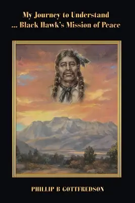 Mon voyage pour comprendre ... La mission de paix de Black Hawk - My Journey to Understand ... Black Hawk's Mission of Peace