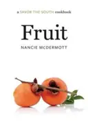 Fruit : Un livre de cuisine Savourez le Sud - Fruit: A Savor the South Cookbook