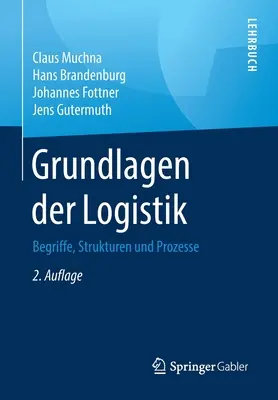 Grundlagen Der Logistik : Begriffe, Strukturen Und Prozesse (Les fondements de la logistique : principes, structures et procédés) - Grundlagen Der Logistik: Begriffe, Strukturen Und Prozesse