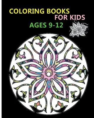 Livres de coloriage pour les enfants de 9 à 12 ans : Motifs anti-stress - Coloring Books For Kids Ages 9-12: Stress Relieving Patterns