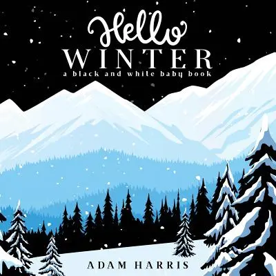 Bonjour l'hiver : Un livre pour bébé en noir et blanc - Hello Winter: A Black and White Baby Book