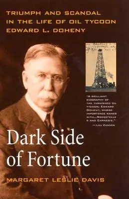 Le côté obscur de la fortune : Triomphe et scandale dans la vie du magnat du pétrole Edward L. Doheny - Dark Side of Fortune: Triumph and Scandal in the Life of Oil Tycoon Edward L. Doheny