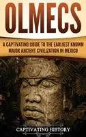 Les Olmèques : Un guide captivant sur la plus ancienne des grandes civilisations anciennes connues du Mexique - Olmecs: A Captivating Guide to the Earliest Known Major Ancient Civilization in Mexico