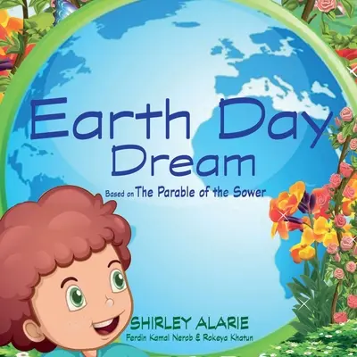 Le rêve du Jour de la Terre : Basé sur la parabole du semeur - Earth Day Dream: Based on The Parable of the Sower