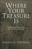Là où se trouve votre trésor : Psaumes qui vous invitent à passer du moi à la communauté - Where Your Treasure Is: Psalms That Summon You from Self to Community