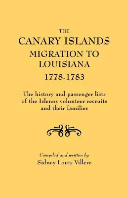 The Canary Islands Migration to Louisiana, 1778-1783. The History and Passenger Lists of the Islenos Volunteer Recruits and Their Families (La migration des îles Canaries vers la Louisiane, 1778-1783. Histoire et listes de passagers des recrues volontaires des îles Canaries et de leurs familles). - The Canary Islands Migration to Louisiana, 1778-1783. the History and Passenger Lists of the Islenos Volunteer Recruits and Their Families