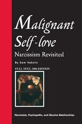 L'amour malin de soi : Le narcissisme revisité (texte intégral, 10e édition) - Malignant Self-love: Narcissism Revisited (FULL TEXT, 10th edition)