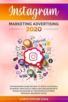 Instagram Marketing Advertising 2020 : Le guide des débutants sur la façon de développer votre petite entreprise en utilisant les médias sociaux secrets d'influenceurs tirant parti de... - Instagram Marketing Advertising 2020: The beginners guide on how to grow your small business using social media influencer secrets taking advantage of