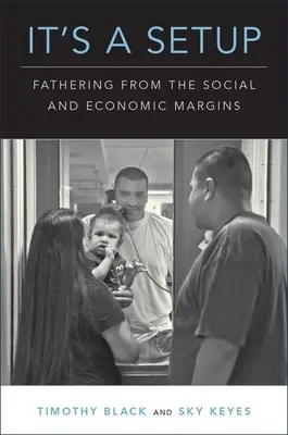 C'est une configuration : La paternité en marge de la société et de l'économie - It's a Setup: Fathering from the Social and Economic Margins