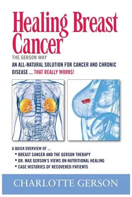 Guérir le Cancer du Sein - La Thérapie de Gerson - Healing Breast Cancer - The Gerson Way