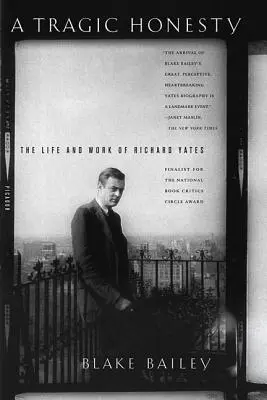 Une honnêteté tragique : La vie et l'œuvre de Richard Yates - A Tragic Honesty: The Life and Work of Richard Yates