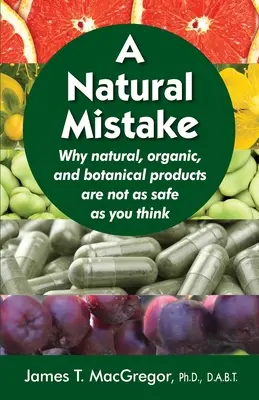 Une erreur naturelle : Pourquoi les produits naturels, biologiques et botaniques ne sont pas aussi sûrs que vous le pensez - A Natural Mistake: Why natural, organic, and botanical products are not as safe as you think