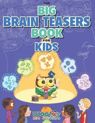 Le grand livre des casse-tête pour enfants : des énigmes de logique, d'images et de mathématiques qui tuent l'ennui (Woo ! Jr. Kids Activities Books) - The Big Brain Teasers Book for Kids: Boredom Busting Math, Picture and Logic Puzzles (Woo! Jr. Kids Activities Books)