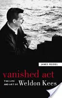 Acte disparu : La vie et l'art de Weldon Kees - Vanished Act: The Life and Art of Weldon Kees