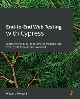 Test Web de bout en bout avec Cypress : Explorer les techniques de test automatisé des sites web frontaux avec Cypress et JavaScript - End-to-End Web Testing with Cypress: Explore techniques for automated frontend web testing with Cypress and JavaScript