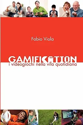 Gamification : I Videogiochi nella Vita Quotidiana - Gamification: I Videogiochi nella Vita Quotidiana