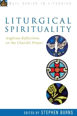 Spiritualité liturgique : Réflexions anglicanes sur la prière de l'Église - Liturgical Spirituality: Anglican Reflections on the Church's Prayer