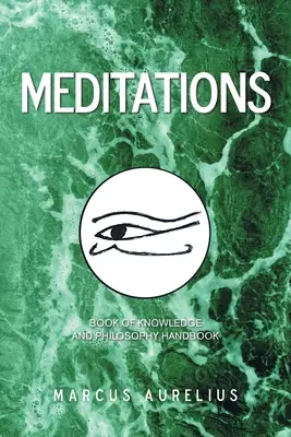 Méditations : Livre de la connaissance et manuel de philosophie - Meditations: Book of Knowledge and Philosophy Handbook