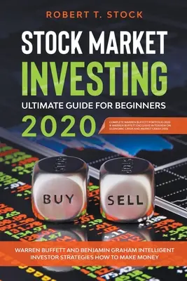 Guide ultime de l'investissement en bourse pour les débutants en 2020 : Warren Buffett et Benjamin Graham Stratégies d'investisseurs intelligents Comment gagner de l'argent - Stock Market Investing Ultimate Guide For Beginners in 2020: Warren Buffett and Benjamin Graham Intelligent Investor Strategies How to Make Money