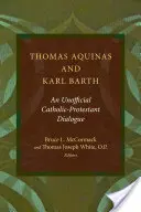 Thomas d'Aquin et Karl Barth : Un dialogue officieux entre catholiques et protestants - Thomas Aquinas and Karl Barth: An Unofficial Catholic-Protestant Dialogue